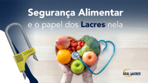 Segurança Alimentar e o papel dos lacres nela