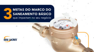 3 Metas do Marco do Saneamento Básico que impactam no seu negócio